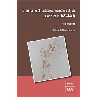 Criminalité et justice échevinale à  Dijon au XVe siècle
