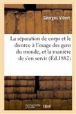 La séparation de corps et le divorce à l'usage des gens du monde, et la manière de s'en servir