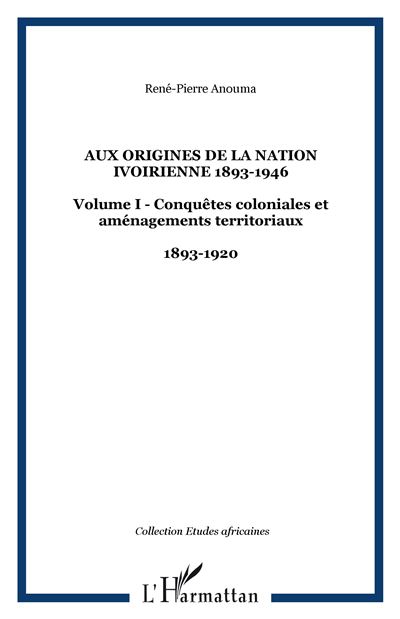 Aux origines de la nation ivoirienne 1893-1946