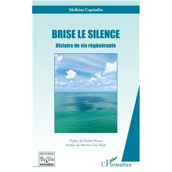 Brise Le Silence Histoire De Vie Regenerante Broche Melkior Capitolin Achat Livre Fnac