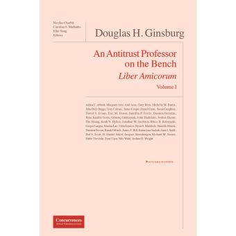 Douglas H. Ginsburg An Antitrust Professor on the Bench Liber Amicorum