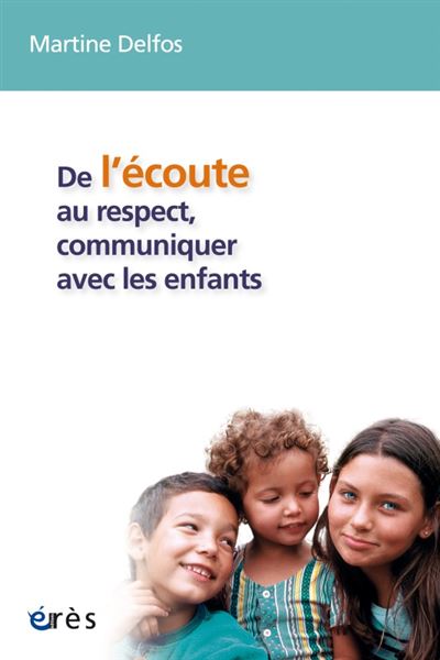 De l'ecoute au respect, communiquer avec les enfants