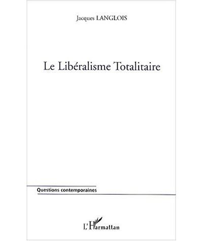 Le libéralisme totalitaire - Jacques Langlois - broché