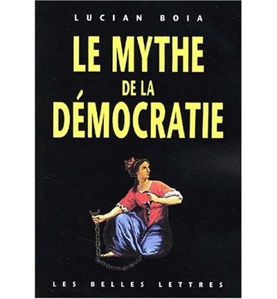 Le Mythe De La D Mocratie Broch Lucian Boia Achat Livre Fnac