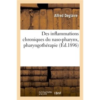 Des inflammations chroniques du naso-pharynx, pharyngothérapie