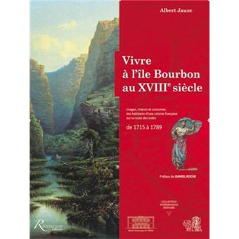 Vivre A L Ile Bourbon Au Xviiie Siecle Usages Moeurs Et Coutumes D Une Colonie Francaise Usages Moeurs Et Coutumes D Une Colonie Francaise Relie Albert Jauze Achat Livre Fnac