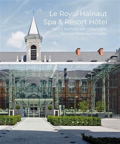 Le royal Hainaut, Spa et Resort hotel - Frederique Renaudie - broché