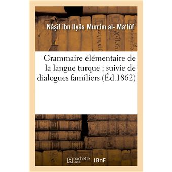 Grammaire élémentaire de la langue turque : suivie de dialogues familiers avec la prononciation
