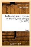 La Kabbale juive. Histoire et doctrine, essai critique. Tome 1