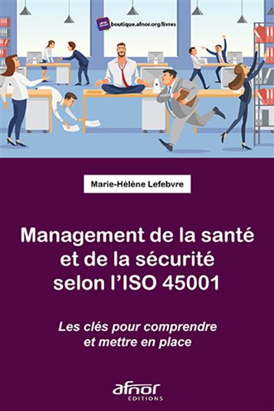 Management de la santé et de la sécurité selon l'ISO 45001 - Marie-Hélène Lefebvre - broché