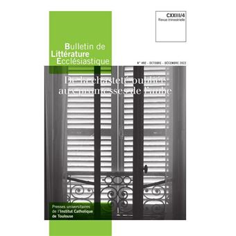 Bulletin de Littérature Ecclésiastique n°492 CXXIII/4 (octobre-décembre 2022)