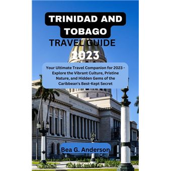 TRINIDAD AND TOBAGO TRAVEL GUIDE 2023 Your Ultimate Travel Companion ...