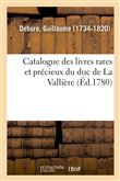 Catalogue des livres rares et précieux du duc de La Vallière