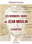 Les derniers jours de Jean Moulin à Chartres