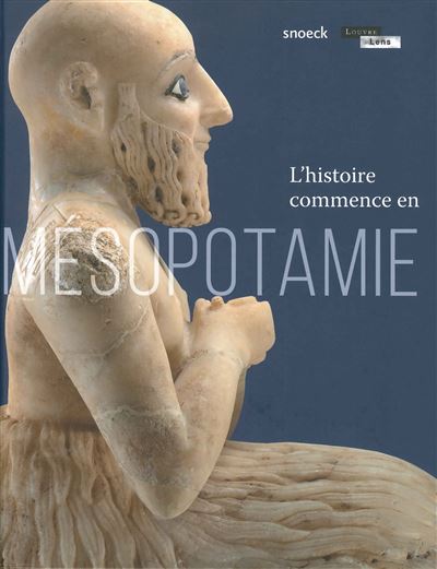 Histoire commence en mesopotamie (l') - louvre lens