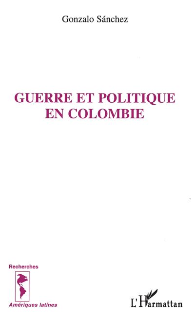 Guerre et politique en colombie - G. Sanchez - broché
