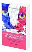 La France des chats extraordinaires - 75 histoires de chats p(vraiment) pas comme les autres...