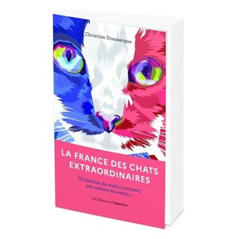 La France des chats extraordinaires - 75 histoires de chats p(vraiment) pas comme les autres...