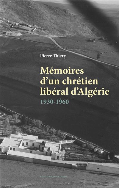 Mémoires d'un chrétien libéral d'Algérie : 1930-1960