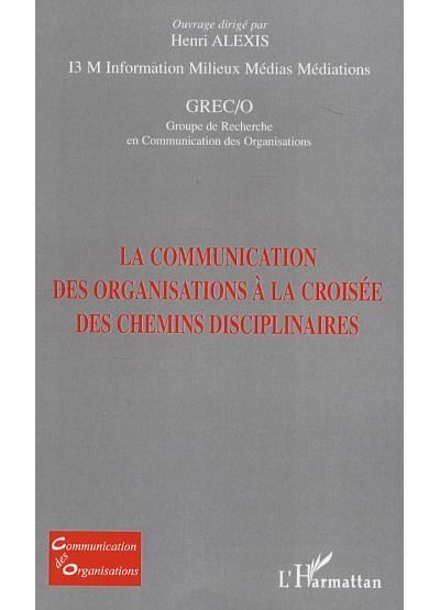 La communication des organisations à la croisée des chemins disciplinaires - Henri Alexis - broché
