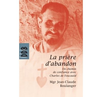 La prière d'abandon de Charles de Foucauld