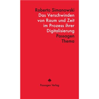 Das Verschwinden von Raum und Zeit im Prozess ihrer Digitalisierung ...