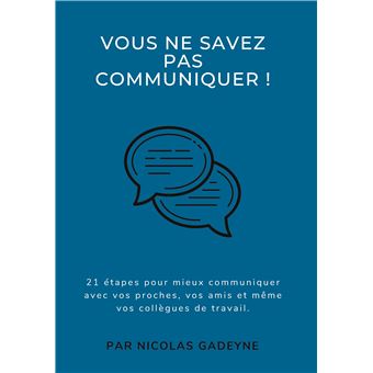 Vous ne savez pas communiquer !