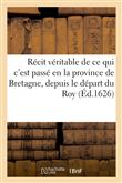 Récit véritable de ce qui c'est passé en la province de Bretagne, depuis le départ du Roy