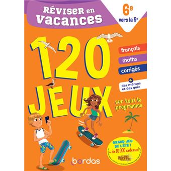 Réviser en vacances de la 6e vers la 5e - 120 jeux sur tout le programme