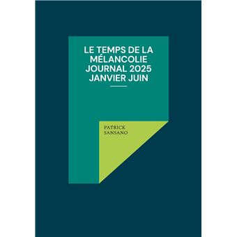 Le temps de la mélancolie Journal 2025 Janvier juin