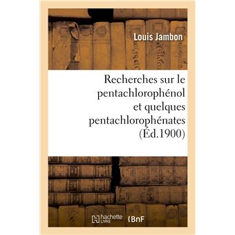 Recherches sur le pentachlorophénol et quelques pentachlorophénates
