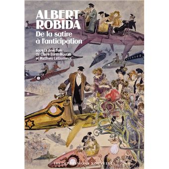 Albert Robida - De la satire à l'anticipation