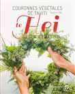 Couronnes végétales de Tahiti - Te hei upo’o no Tahiti