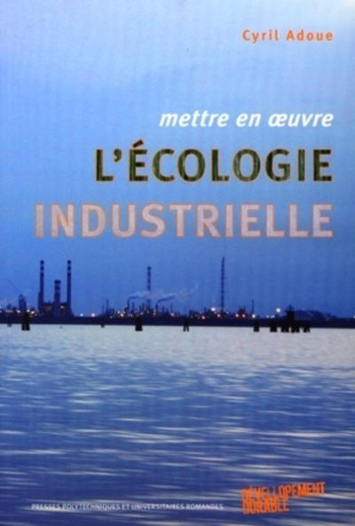 Mettre en oeuvre l'écologie industrielle - Cyril Adoue - broché