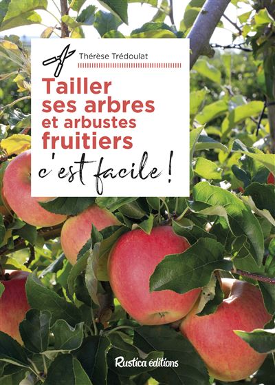 Tailler ses arbres et arbustes fruitiers, c'est facile ! - Thérèse Tredoulat - broché