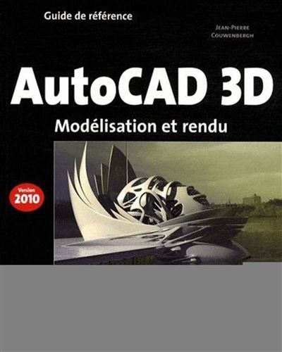 AutoCAD 3D - Version 2010 - Jean-Pierre Couwenbergh - broché