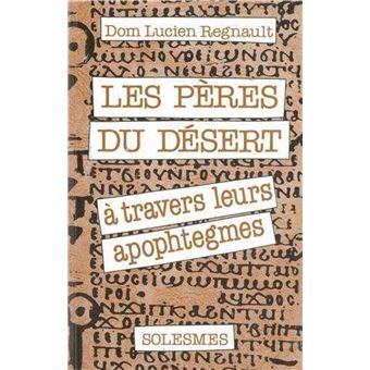 Les Pères du désert - à travers leurs apophtegmes