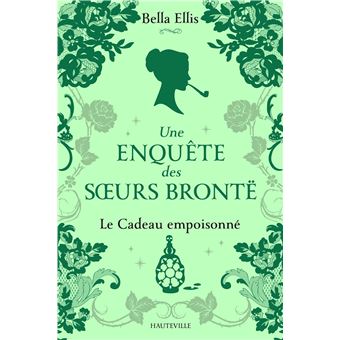 Une enquête des soeurs Brontë, T4 : Le Cadeau empoisonné