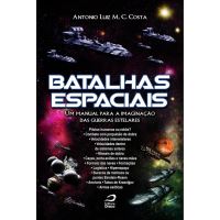 Batalhas espaciais : um manual para a imaginação das guerras estelares