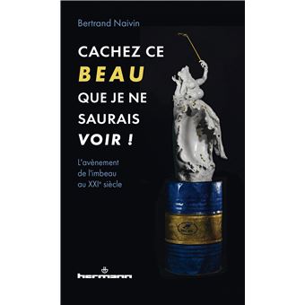 Cachez ce Beau que je ne saurais voir !