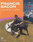 Francis Bacon. L'homme et la bête