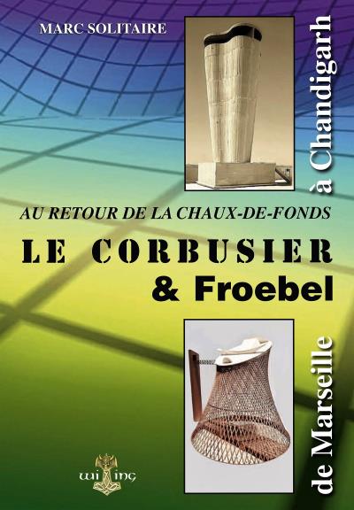 Le Corbusier et Froebel au retour de La Chaux-de-Fonds