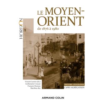 Le Moyen-Orient de 1876 à 1980 Capes-Agrégation Histoire-Géographie - 1