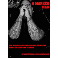 A MARKED MAN The Misspelled Ramblings and Pointless Poems of Christian Slander