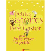 Petites Histoires du Père Castor pour faire rêver les petits