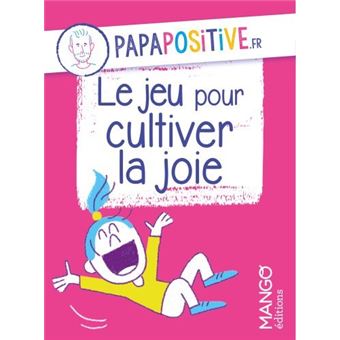 Le jeu pour cultiver la joie papapositive.fr