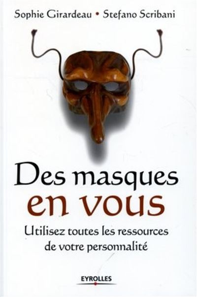 Des masques en vous, utilisez toutes les ressources de votre personnalité