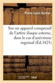 Mémoire sur un appareil compressif de l'artère iliaque externe, dans le cas d'anévrisme inguinal