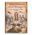 T 2 - MOI ARTHUR ROI DE BRETAGNE : le jour où j'ai retiré Excalibur du rocher