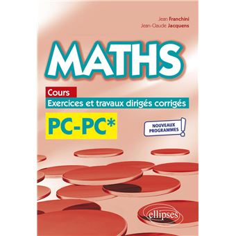 Maths, cours, exercices et travaux dirigés corrigés - PC/PC* - Programme 2022